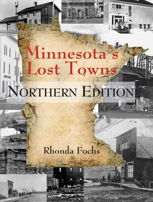 Minnesota's Lost Towns Northern Edition: Volume 1 by Fochs, Rhonda