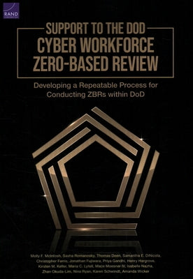 Support to the Dod Cyber Workforce Zero-Based Review: Developing a Repeatable Process for Conducting Zbrs Within Dod by McIntosh, Molly F.