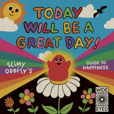 Today Will Be a Great Day!: Slimy Oddity's Guide to Happiness by Oddity, Slimy