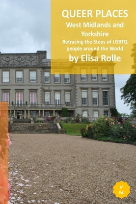 Queer Places: England (West Midlands and Yorkshire and the Humber): Retracing the steps of LGBTQ people around the world by Rolle, Elisa