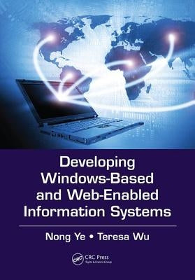 Developing Windows-Based and Web-Enabled Information Systems by Ye, Nong