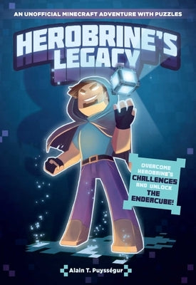 Herobrine's Legacy: An Unofficial Minecraft Adventure with Puzzles by Puyss&#233;gur, Alain T.