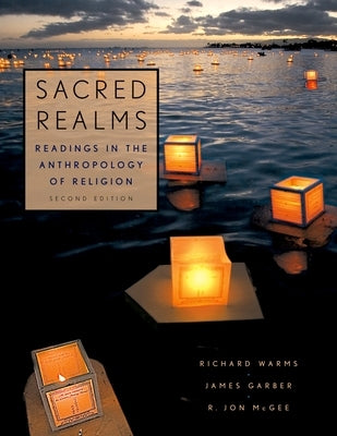 Sacred Realms: Readings in the Anthropology of Religion by Warms, Richard