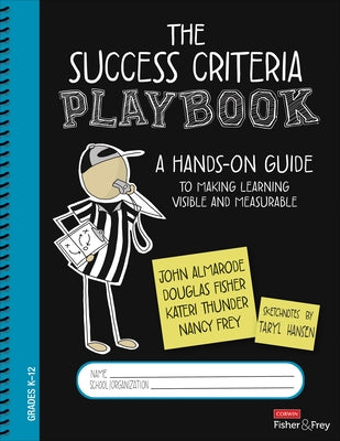 The Success Criteria Playbook: A Hands-On Guide to Making Learning Visible and Measurable by Almarode, John T.