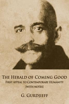 The Herald of Coming Good: First appeal to contemporary Humanity [with notes] by Gurdjieff, George