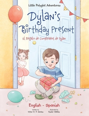 Dylan's Birthday Present/El Regalo de Cumpleaños de Dylan: Bilingual English and Spanish Edition by Dias de Oliveira Santos, Victor