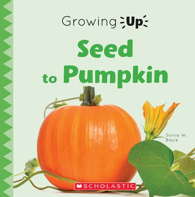 Seed to Pumpkin (Growing Up) by Black, Sonia W.