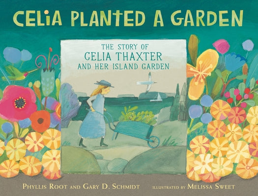 Celia Planted a Garden: The Story of Celia Thaxter and Her Island Garden by Root, Phyllis