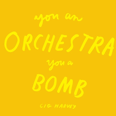 You an Orchestra You a Bomb by Harvey, Cig