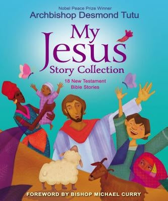 My Jesus Story Collection: 18 New Testament Bible Stories by Tutu, Desmond