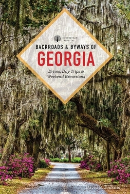 Backroads & Byways of Georgia: Drives, Day Trips & Weekend Excursions by Jenkins, David B.