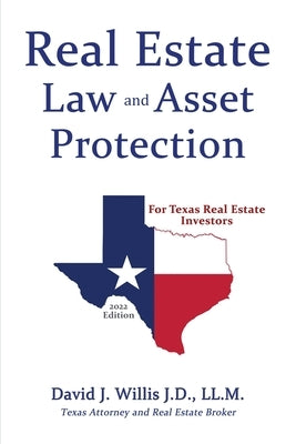 Real Estate Law & Asset Protection for Texas Real Estate Investors - 2022 Edition by Willis, David J.