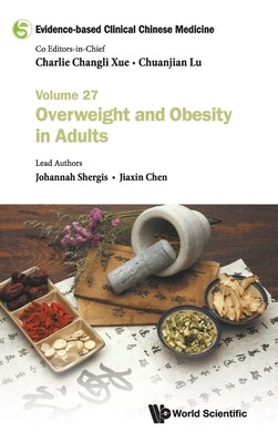 Evidence-Based Clinical Chinese Medicine - Volume 27: Overweight and Obesity in Adults by Xue, Charlie Changli