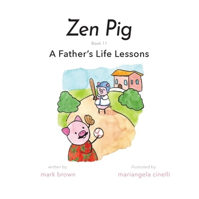 Zen Pig: A Father's Life Lessons by Brown, Mark