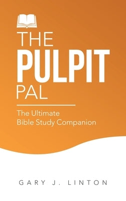 The Pulpit Pal: The Ultimate Bible Study Companion by Linton, Gary J.