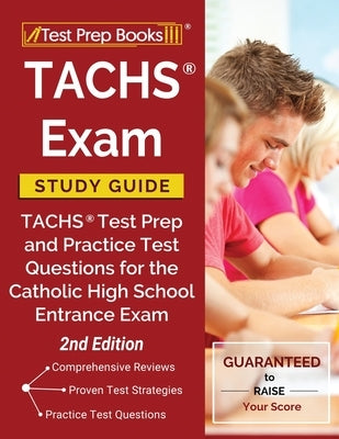 TACHS Exam Study Guide: TACHS Test Prep and Practice Test Questions for the Catholic High School Entrance Exam [2nd Edition] by Tpb Publishing