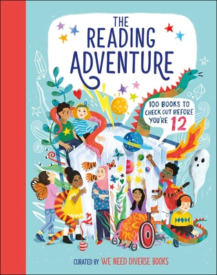 The Reading Adventure: 100 Books to Check Out Before You're 12 by We Need Diverse Books