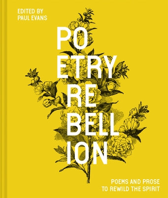 Poetry Rebellion: Poems and Prose to Rewild the Spirit by Evans, Paul