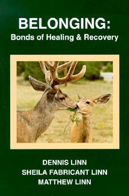 Belonging: Bonds of Healing and Recovery by Linn, Dennis