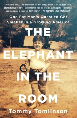 The Elephant in the Room: One Fat Man's Quest to Get Smaller in a Growing America by Tomlinson, Tommy