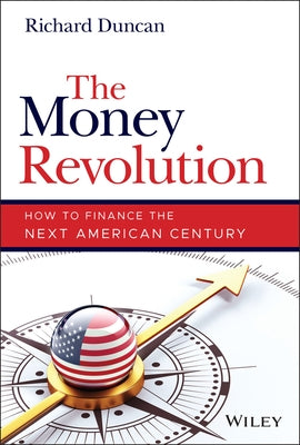 The Money Revolution: How to Finance the Next American Century by Duncan, Richard