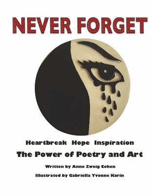 Never Forget: Heartbreak Hope Inspiration: The Power of Poetry and Art by Cohen, Anne Zweig