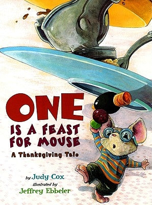 One Is a Feast for Mouse: A Thanksgiving Tale by Cox, Judy