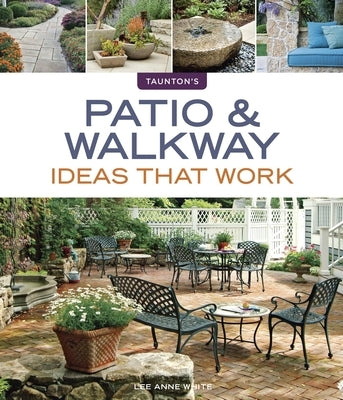 Patio & Walkway Ideas That Work by White, Lee Anne