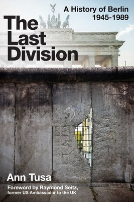 The Last Division: Berlin, the Wall, and the Cold War by Tusa, Ann