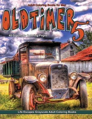 Adult Coloring Books for Men Oldtimer 5: Life Escapes Grayscale Adult Coloring Book 48 coloring pages of old timer vehicles, cars, trucks, planes, tra by Parks, Timothy