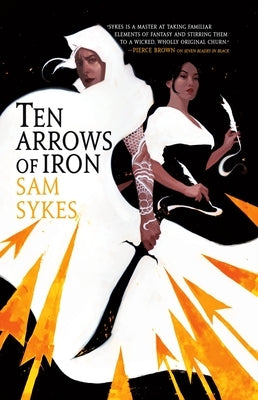 Ten Arrows of Iron by Sykes, Sam