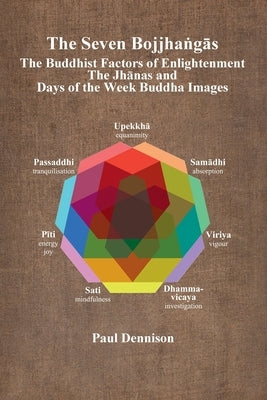 The Bojjha&#7749;g&#257;s: The Buddhist Factors of Enlightenment, the Jh&#257;nas and Days of the Week Buddha Images by Dennison, Paul