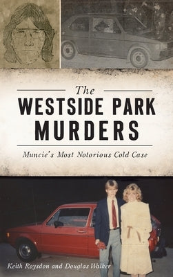 Westside Park Murders: Muncie's Most Notorious Cold Case by Roysdon, Keith