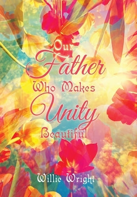 Our Father Who Makes Unity Beautiful by Wright, Willie