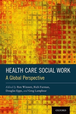 Health Care Social Work: A Global Perspective by Winnett, Ren