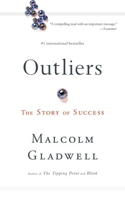 Outliers: The Story of Success by Gladwell, Malcolm