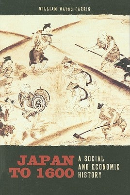 Japan to 1600: A Social and Economic History by Farris, William Wayne