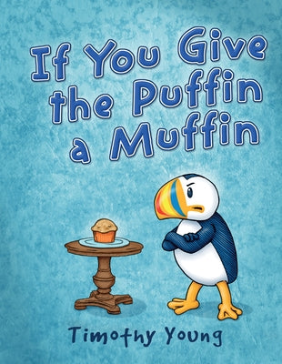 If You Give the Puffin a Muffin by Young, Timothy
