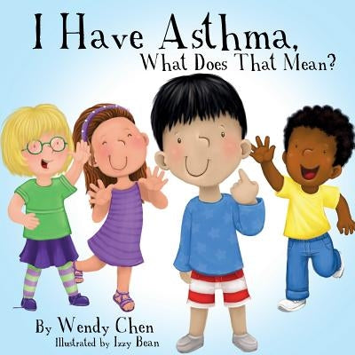 I Have Asthma, What Does That Mean? by Chen, Wendy