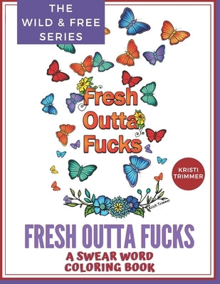 Fresh Outta Fucks: A Swear Word Coloring Book by Trimmer, Kristi