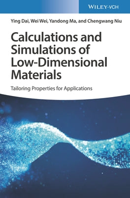 Calculations and Simulations of Low-Dimensional Materials: Tailoring Properties for Applications by Dai, Ying