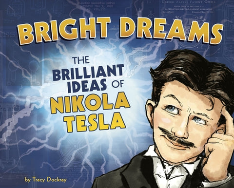 Bright Dreams: The Brilliant Inventions of Nikola Tesla by Dockray, Tracy