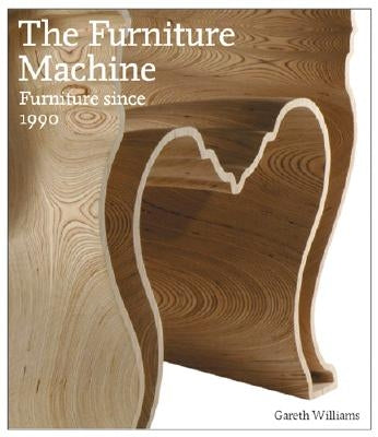 The Furniture Machine: Furniture Since 1990 by Williams, Gareth