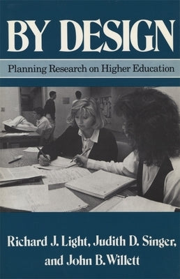 By Design: Planning Research on Higher Education by Light, Richard J.