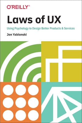 Laws of UX: Using Psychology to Design Better Products & Services by Yablonski, Jon