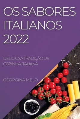 OS Sabores Italianos 2022: OS Sabores Italianos 2022 by Melo, Georgina