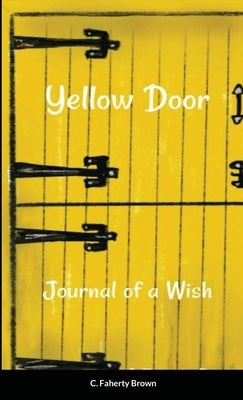 Yellow Door: The Journal of a Wish by Brown, C. Faherty