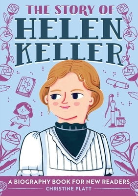 The Story of Helen Keller: A Biography Book for New Readers by Platt, Christine
