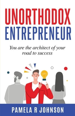 Unorthodox Entrepreneur by Johnson, Pamela R.