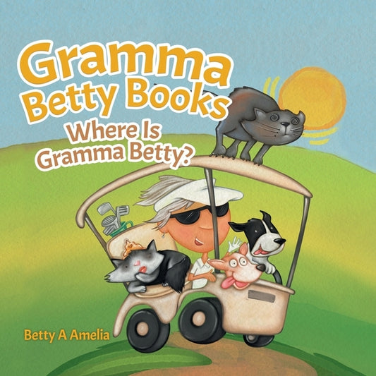 Gramma Betty Books: Where Is Gramma Betty? by Amelia, Betty a.